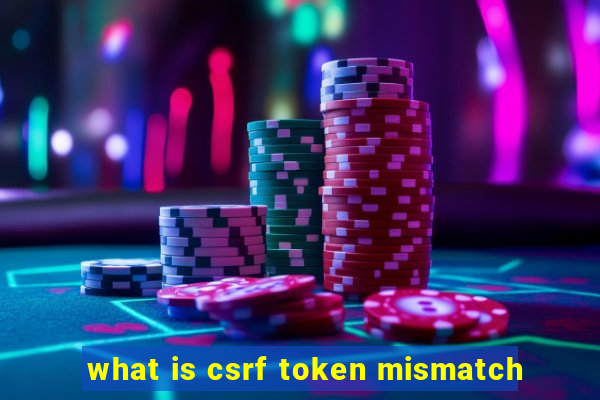 what is csrf token mismatch